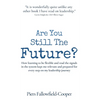 Are You Still The Future?: How learning to be flexible and read the signals in the system kept me relevant and prepared for every step on my leadershi - Hardcover