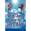 Not by Chance But for the Glory of God - Paperback
