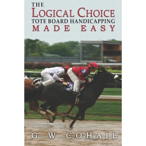 The Logical Choice: Toteboard Handicapping Made Easy - Paperback