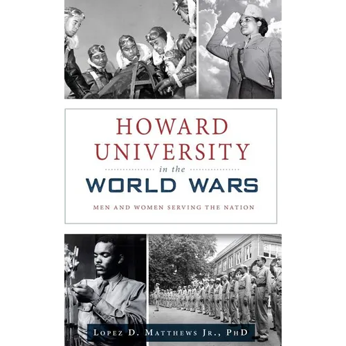 Howard University in the World Wars: Men and Women Serving the Nation - Hardcover