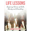 Life Lessons: Inspiring Stories of Faith, Family, and Friendship - Paperback