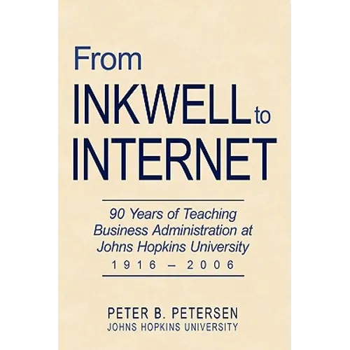 From Inkwell to Internet: 90 Years of Teaching Business Administration at Johns Hopkins University (1916-2006) - Hardcover