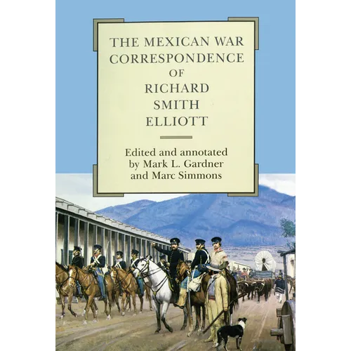 The Mexican War Correspondence of Richard Smith Elliott: Volume 76 - Hardcover