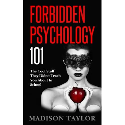 Forbidden Psychology 101: The Cool Stuff They Didn't Teach You About In School - Paperback