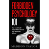 Forbidden Psychology 101: The Cool Stuff They Didn't Teach You About In School - Paperback