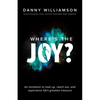 Where's the Joy?: An Invitation to Look Up, Reach Out, and Experience Life's Greatest Treasure - Paperback