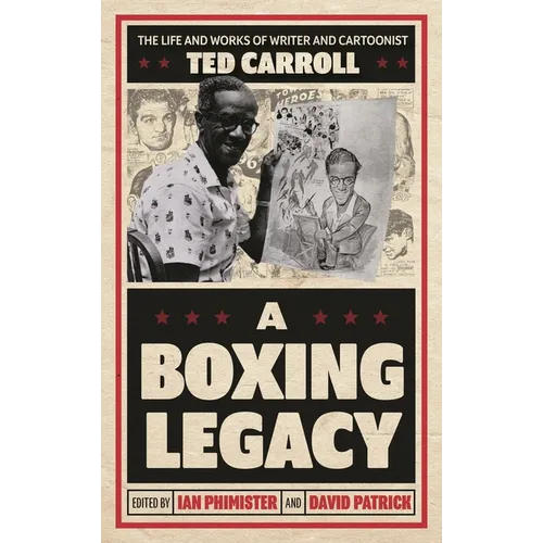 A Boxing Legacy: The Life and Works of Writer and Cartoonist Ted Carroll - Hardcover