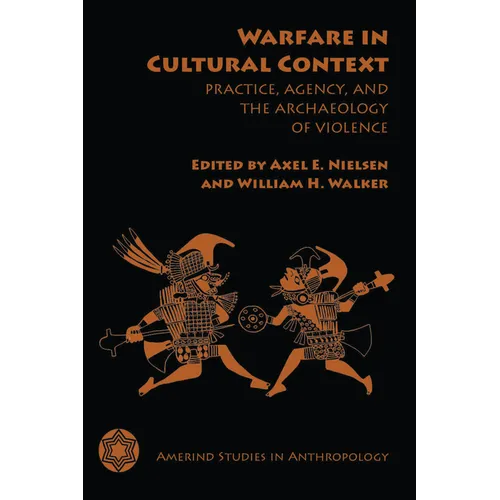 Warfare in Cultural Context: Practice, Agency, and the Archaeology of Violence - Paperback