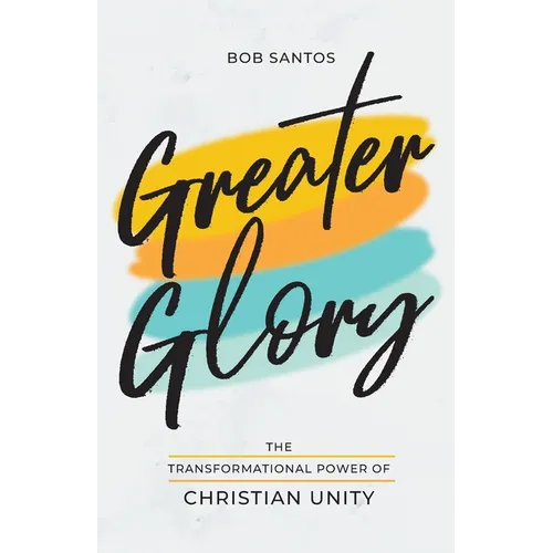 Greater Glory: The Transformational Power of Christian Unity - Paperback