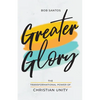 Greater Glory: The Transformational Power of Christian Unity - Paperback
