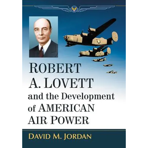 Robert A. Lovett and the Development of American Air Power - Paperback