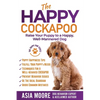 The Happy Cockapoo: Raise Your Puppy to a Happy, Well-Mannered Dog - Paperback