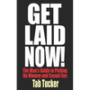 Get Laid Now! The Man's Guide to Picking Up Women and Casual Sex - Paperback