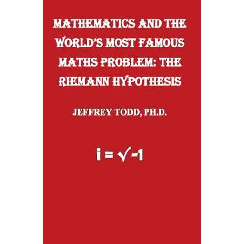 Mathematics And The World's Most Famous Maths Problem: The Riemann Hypothesis - Paperback