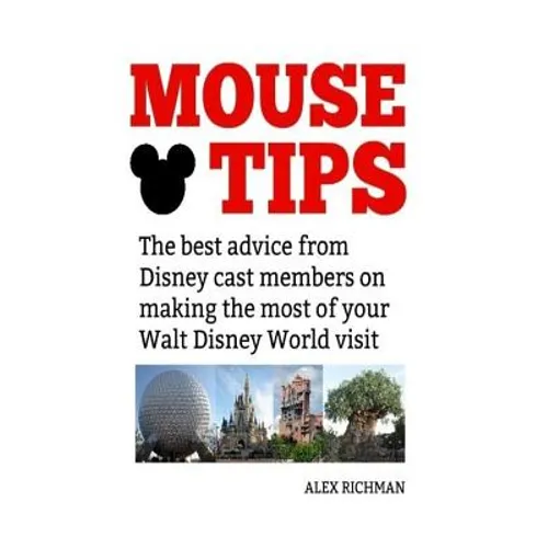 Mouse Tips: The best advice from Disney cast members on making the most of your Walt Disney World visit - Paperback