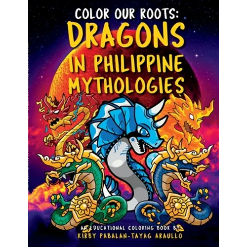 Color Our Roots: Dragons in Philippine Mythologies: An Educational Coloring Book - Paperback