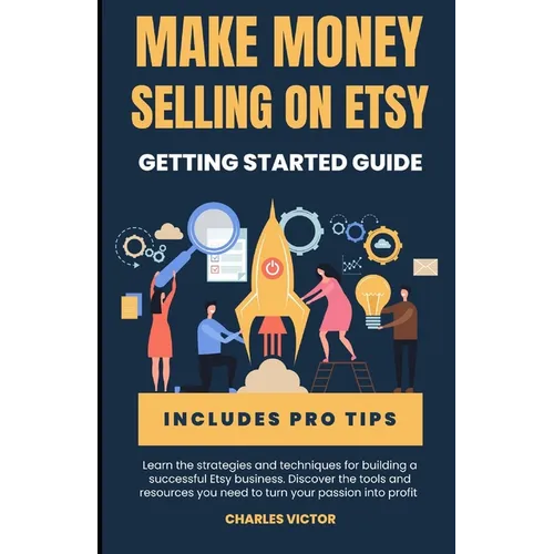 Etsy Success: The Ultimate Guide to Making Money on Etsy - Paperback