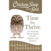 Chicken Soup for the Soul: Time to Thrive: 101 Inspiring Stories about Growth, Wisdom, and Dreams - Paperback