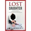 Lost Daughter: A Daughter's Suffering, a Mother's Unconditional Love, an Extraordinary Story of Hope and Survival. - Paperback