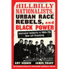 Hillbilly Nationalists, Urban Race Rebels, and Black Power - Updated and Revised: Interracial Solidarity in 1960s-70s New Left Organizing - Paperback