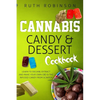 Cannabis Candy & Dessert Cookbook: Learn to Decarb, Extract and Make Your Own CBD & THC Infused Candy from Scratch - Paperback