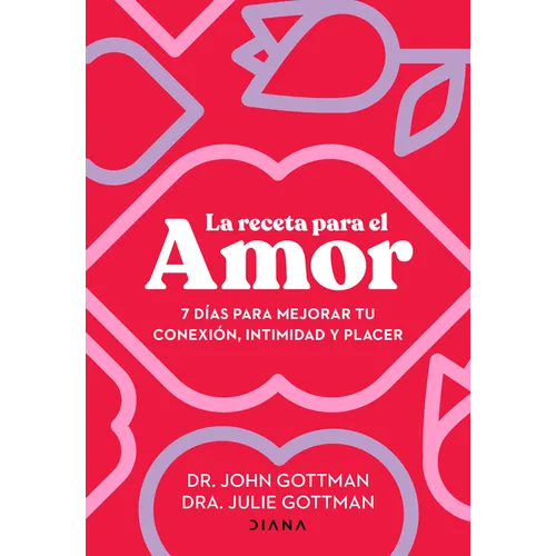 La Receta Para El Amor: 7 Días Para Mejorar Tu Conexión, Intimidad Y Placer / The Love Prescription - Paperback