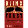 Blind Trust: Large Groups and Their Leaders in Times of Crisis and Terror - Paperback