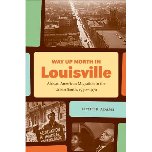 Way Up North in Louisville: African American Migration in the Urban South, 1930-1970 - Paperback