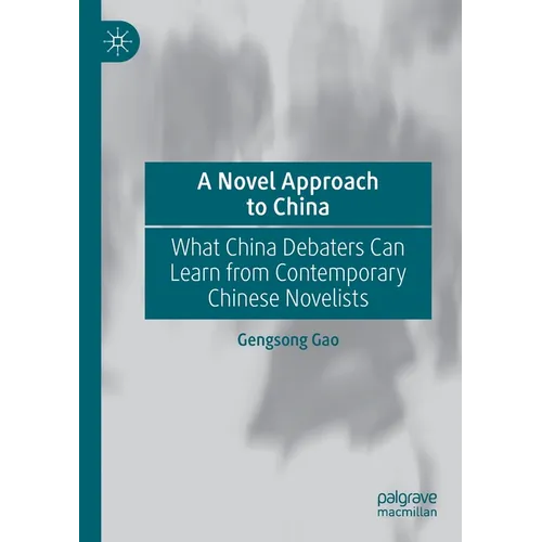 A Novel Approach to China: What China Debaters Can Learn from Contemporary Chinese Novelists - Paperback