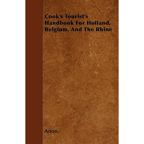 Cook's Tourist's Handbook For Holland, Belgium, And The Rhine - Paperback