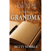 How To Be A Perfect Grandma - Paperback