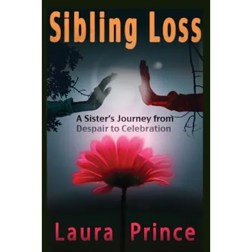 Sibling Loss: A Sister's Journey from Despair to Celebration - Paperback