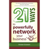 21 Ways to Powerfully Network Your Business - Paperback
