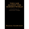 The Case Against the Modern World: A Crash Course in Traditionalist Thought - Paperback