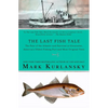 The Last Fish Tale: The Fate of the Atlantic and Survival in Gloucester, America's Oldest Fishing Port and Most Original Town - Paperback
