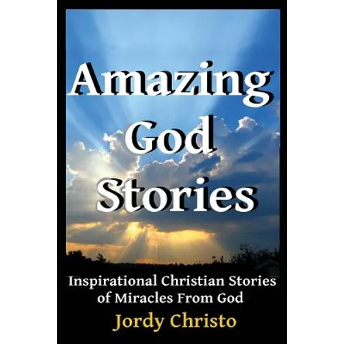 Amazing God Stories: Inspirational Christian Stories of Miracles From God - Paperback
