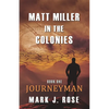 Matt Miller in the Colonies: Book One: Journeyman - Paperback