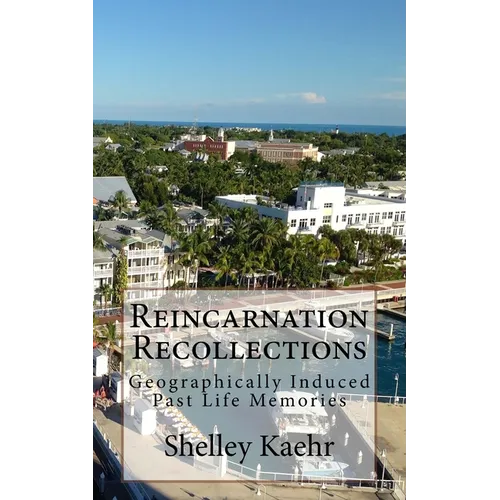 Reincarnation Recollections: Geographically Induced Past Life Memories - Paperback