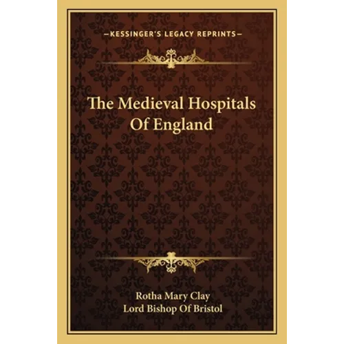 The Medieval Hospitals Of England - Paperback