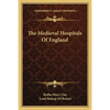The Medieval Hospitals Of England - Paperback