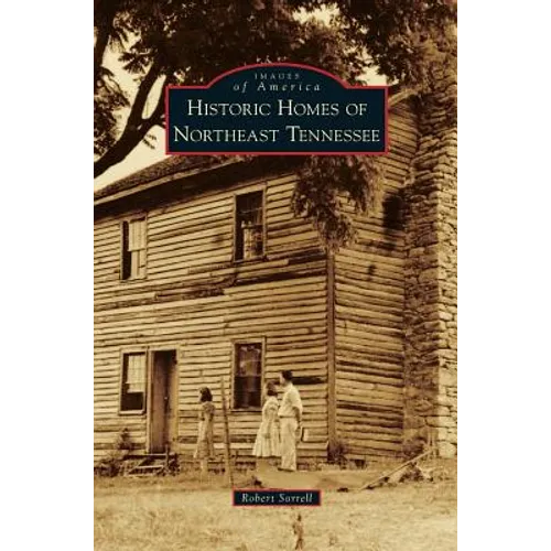 Historic Homes of Northeast Tennessee - Hardcover