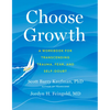 Choose Growth: A Workbook for Transcending Trauma, Fear, and Self-Doubt - Paperback