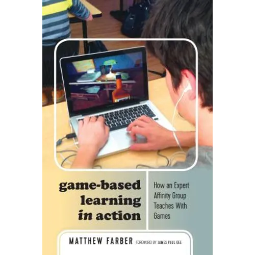 Game-Based Learning in Action: How an Expert Affinity Group Teaches with Games - Paperback