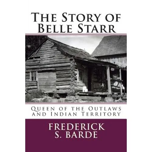 The Story of Belle Starr: Queen of the Outlaws and Indian Territory - Paperback