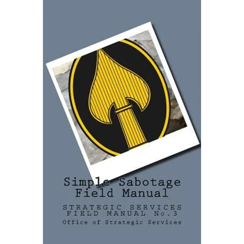 Simple Sabotage Field Manual: STRATEGIC SERVICES FIELD MANUAL No.3 - Paperback