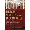 Library Services to the Incarcerated: Applying the Public Library Model in Correctional Facility Libraries - Paperback