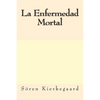 La Enfermedad Mortal (Spanish Edition) - Paperback