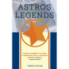 Astros Legends: Pivotal Moments, Players, & Personalities in Houston Astros Baseball - Paperback