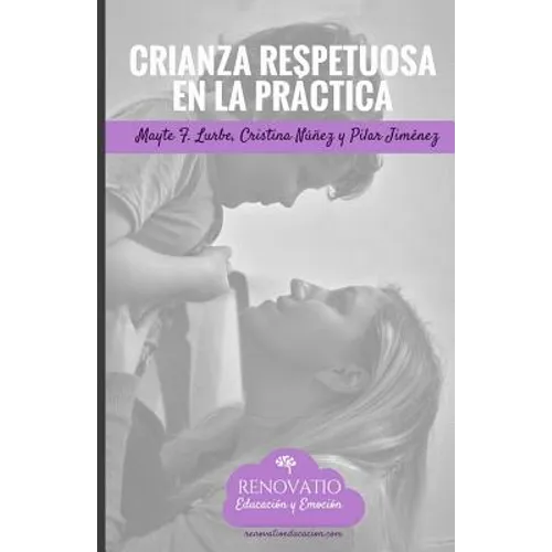 Crianza Respetuosa en la Practica: Herramientas y ejercicios practicos para implementar la crianza respetuosa. - Paperback