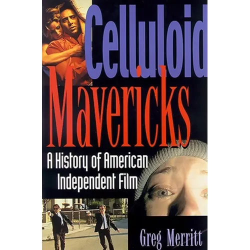 Celluloid Mavericks: A History of American Independent Film Making - Paperback